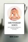 Dark Psychology Secrets : Master the secrets of Manipulation with Dark Psychology (First Edition) - Book