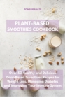 Plant-Based Smoothies Cookbook : Over 50 Healthy and Delicious Plant-Based Smoothies Recipes for Weight Loss, Managing Diabetes and Improving Your Immune System - Book