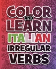 Color AND LEARN ITALIAN Irregular Verbs - ALL You Need is Verbs : Learn Italian in a simple way. Color mandalas and irregular verbs. Coloring Book - Book