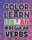 COLOR AND LEARN ITALIAN IRREGULAR VERBS - ALL You Need is Verbs : Learn Italian in a simple way - Color mandalas and irregular verbs - Coloring Book - Learn Italian - Book