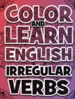 COLOR AND LEARN ENGLISH Irregular Verbs - Coloring Book : Learn English Irregular Verbs - Color Mandalas - All you need is verbs - Book