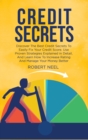 Credit Secrets : Discover The Best Credit Secrets To Easily Fix Your Credit Score. Use Proven Strategies Explained in Detail, And Learn How To Increase Rating And Manage Your Money Better - Book
