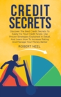 Credit Secrets : Discover The Best Credit Secrets To Easily Fix Your Credit Score. Use Proven Strategies Explained in Detail, And Learn How To Increase Rating And Manage Your Money Better - Book
