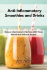 Anti-Inflammatory Smoothies and Drinks : Reduce Inflammation in No Time With Those Natural and Delicious Recipes - Book