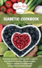 Diabetic Cookbook : 50 Simple and Quick Diabetic Diet recipes to Help about Controlling your blood sugar, Reduce common Complications, and Achieve a Healthy Weight. - Book