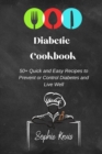 Diabetic Cookbook : 50+ Quick and Easy Recipes to Prevent or Control Diabetes and Live Well - Book