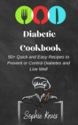 Diabetic Cookbook : 50] Quick and Easy Recipes to Prevent or Control Diabetes and Live Well - Book
