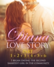Diana Love Story (PT. 1 + PT.2 + PT.3 + PT.4 + PT.5 + Pt.6) : I began dating the second smartest girl in the community.. - Book
