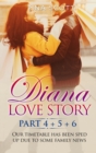 Diana Love Story (PT.4 + PT.5 + PT.6) : Our timetable has been sped up due to some family news. - Book