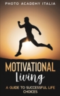 Motivational Living : A Guide to Successful Life Choices - Book