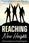 Reaching New Heights : Understanding Success Using Photography - Book