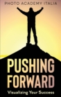 Pushing Forward : Visualizing Your Success (Photographic book) - Book