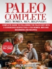 Paleo Complete Diet (Women, Men, Beginners) : Complete Guide to Following the Paleo Diet with 3 Cookbooks Respectively for Women, Men and Beginners (300 Recipes) - Three Books in One - Book