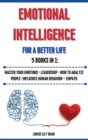 Emotional Intelligence For a Better Life. 5 Books in 1 : Master your Emotions - Leadership - How to Analyze People -Influence Human Behavior - Empath - Book
