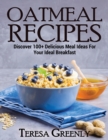 Oatmeal Recipes : Discover 100+ Delicious Meal Ideas For Your Ideal Breakfast - Book