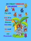 My First Toddler Coloring Book : Fun with letters from A to Z, Numbers, Animals and many exercises for small children and preschools - Book