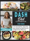 DASH Diet Cookbook For Men : Dr. Cole's Muscle Meal Plan Quick and Easy Recipes to Naturally Lower Blood Pressure and Lose Weight with Taste, Without Stress! (Premium Edition) - Book