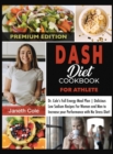 DASH Diet Cookbook For Athlete : Dr. Cole's Full Energy Meal Plan Delicious Low Sodium Recipes For Women and Men to Increase your Performance with No Stress Diet (Premium Edition) - Book
