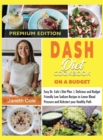 DASH Diet Cookbook On a Budget : Easy Dr. Cole's Diet Plan Delicious and Budget Friendly Low Sodium Recipes to Lower Blood Pressure and Kickstart your Healthy Path (Premium Edition) - Book