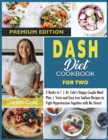 DASH Diet Cookbook For Two : 2 Books in 1 Dr. Cole's Happy Couple Meal Plan Tasty and Easy Low Sodium Recipes to Fight Hypertension Together with No Stress! (Premium Edition) - Book