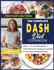 The Complete DASH Diet Cookbook : 4 Books in 1 Dr. Cole's Definitive Meal Plan A Complete Nutrition Guide to Fight Hypertension and Weight Loss with a Delicious and Budget Friendly Recipes (Premium Ed - Book