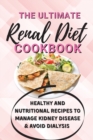 The Ultimate Renal Diet Cookbook : Healthy and Nutritional Recipes to Manage Kidney Disease & Avoid Dialysis - Book
