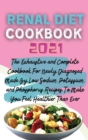 Renal Diet Cookbook 2021 : The Exhaustive and Complete Cookbook For Newly Diagnosed Made By Low Sodium, Potassium, and Phosphorus Recipes To Make You Feel Healthier Than Ever - Book