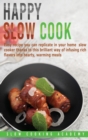 Happy Slow Cook : Get Creative Thanks to This Cookbook With Our Best Collection of Tasty and Easy to Prepare Slow-Cooker Recipes - Book