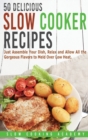 50 Delicious Slow Cooker Recipes : Just Assemble Your Dish, Relax and Allow All the Gorgeous Flavors to Meld Over Low Heat. - Book