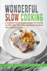 Wonderful Slow Cooking : A Cookbook Full Of Intuitive Recipes You Can Get On With Other Bits While Ingredients Transform Into a Delicious Dinner. - Book