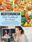 Mediterranean Diet Cookbook On A Budget : Dr. White Diet Plan Series 120 Affordable, Easy-To-Prepare Recipes to Kickstart Your Long-Term Transformation Path Without Spending a Fortune - Book