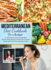 Mediterranean Diet Cookbook On A Budget : Dr. White Diet Plan Series 120 Affordable, Easy-To-Prepare Recipes to Kickstart Your Long-Term Transformation Path Without Spending a Fortune - Book