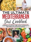 The Ultimate Mediterranean Diet Cookbook : 4 Books in 1- The Complete Guide to Help You Reach Your Transformation Goals- 400+ Yummy Recipes Custom-Made For Men, Women, Athletes And Busy Workers - Book