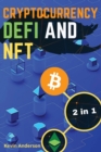 Cryptocurrency, DeFi and NFT - 2 Books in 1 : Discover the Trends that are Dominating this Bull Run and Take Advantage of the Greatest Investing Opportunity of the Century! - Book