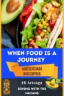 When Food Is a Journey. Mexican Recipes. - Book