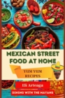 Mexican Street Food at Home : Yum Yum Recipes - Book