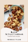 Keto air fryer cookbook : Toasted Nuts recipes - Book