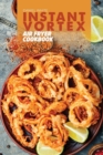Instant Vortex Air Fryer Cookbook : Mouthwatering and Effortlessly Air Fryer Recipes That Your Whole Family Will Love - Book