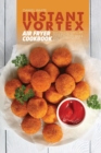 Instant Vortex Air Fryer Cookbook : Easy and Delightful Air Fryer Recipes to Effortlessly Fry, Bake and Grill for people on a budget - Book