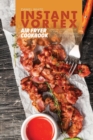 Instant Vortex Air Fryer Cookbook : Learn The Smart Way To Air Fry, Bake, And Grill Effortlessly with amazingly, delicious and quick Recipes You'll Want to Make Everyday - Book