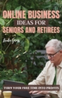 Online Business Ideas for Seniors and Retirees : Turn Your Free Time Into Profits - Book