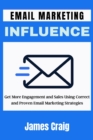 Email Marketing Influence : Get More Engagement and Sales Using Correct and Proven Email Marketing Strategies - Book