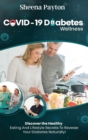 COVID-19 Diabetes Wellness : Discover the Healthy Eating and Lifestyle Secrets to Reverse Your Diabetes Naturally! - Book