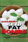 Amazing Keto Fat Bombs Recipes : Discover The Most Delicious Recipes For Breakfast And Snacks - Book