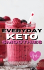 Everyday Keto Smoothies : Fat Burning & Energy Boosting Smoothies For Breakfast And Snacks - Book