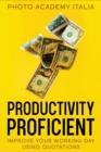 Productivity Proficient : Improve Your Working Day Using Quotations - Book