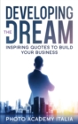 Developing the Dream : Inspiring Quotes to Build Your Business - Book