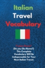 Italian Travel Vocabulary : Ti piace Roma? (Do you like Rome?) This Complete Vocabulary Will Be Indispensable for Your Next Italian Travel. - Book