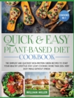 Quick and Easy Plant-Based Diet Cookbook : The Simplest and Quickest High-Protein Green Recipes to Start Your Healthy Lifestyle! Stay LIGHT cooking More Than 220+ Very Easy Meals Without Stress! - Book