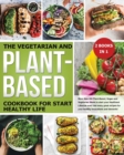 The Vegetarian and Plant-Based Cookbook for Start Healthy Life : More than 200 Plant-Based, Vegan and Vegetarian Meals to start your Healthiest Lifestyle ever! - Book